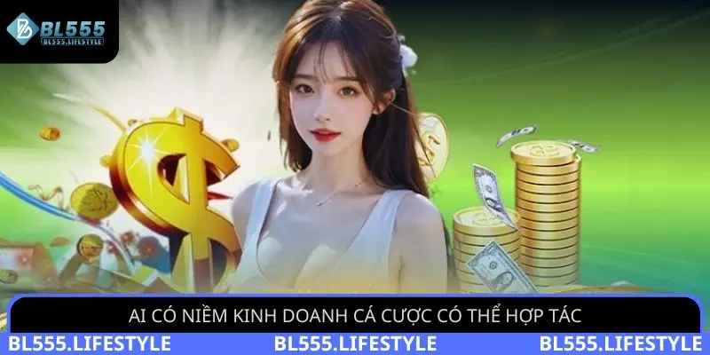 Ai có niềm kinh doanh cá cược có thể hợp tác