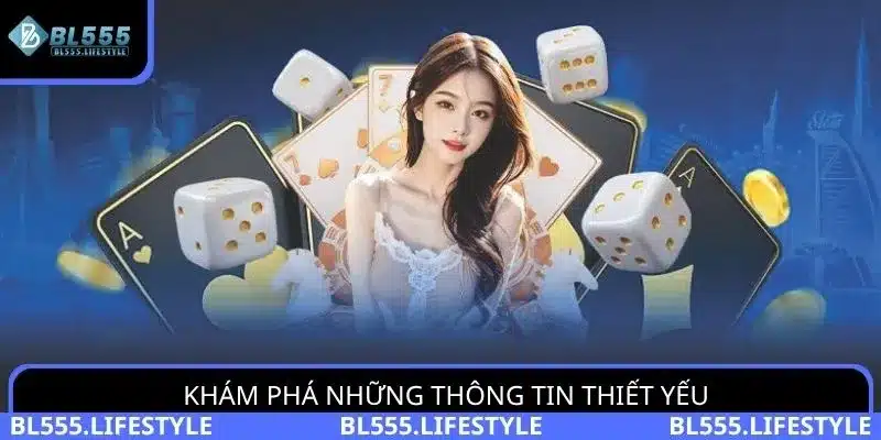 Khám phá những thông tin thiết yếu giúp bạn hiểu rõ hơn về nền tảng BL555