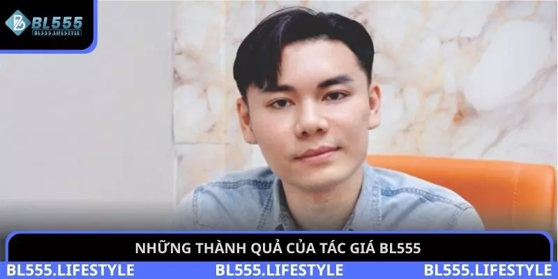 Những thành quả của Tác giả BL555 đã đạt được khi đưa thương hiệu đến gần khách hàng